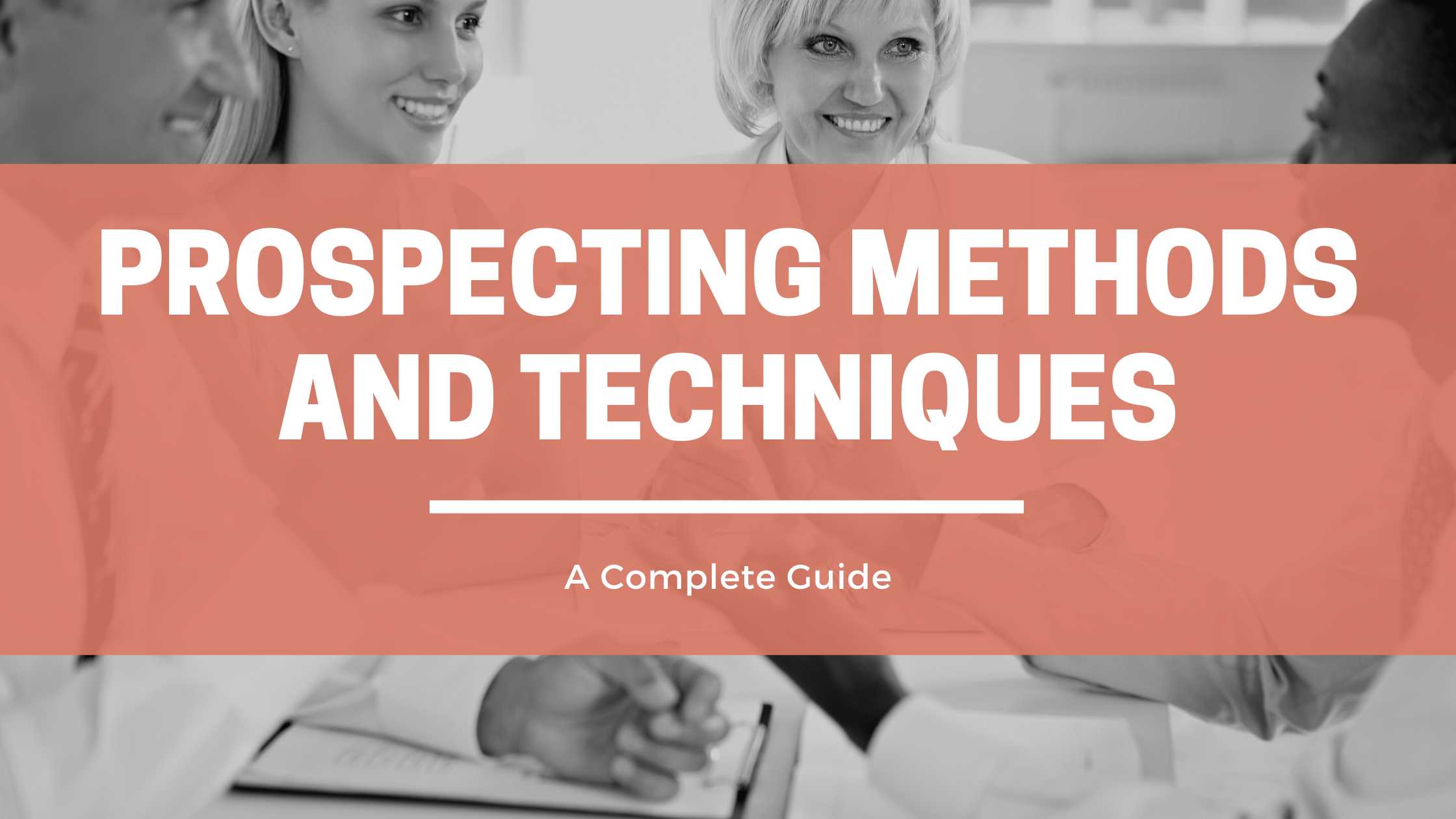 Prospecting Methods and Techniques: A Complete Guide